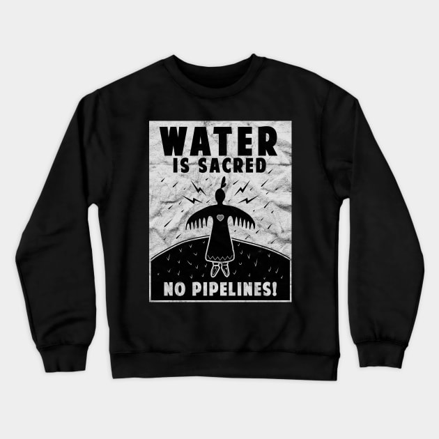 'Water Is Sacred No Pipeline' Water is Sacred Crewneck Sweatshirt by ourwackyhome